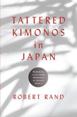 cover of Tattered Kimonos in Japan: Remaking Lives from Memories of World War II