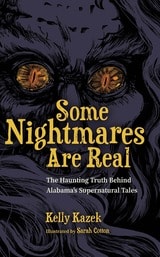 cover of Some Nightmares Are Real: The Haunting Truth Behind Alabama’s Supernatural Tales