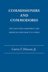 cover of Commissioners and Commodores: The East India Squadron and American Diplomacy in China