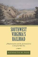 cover of Southwest Virginia's Railroad: Modernization and the Sectional Crisis in the Civil War Era