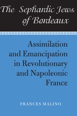 cover of The Sephardic Jews of Bordeaux: Assimilation and Emancipation in Revolutionary and Napoleonic France