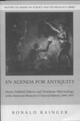 cover of An Agenda for Antiquity: Henry Fairfield Osborn and Vertebrate Paleontology at the American Museum of Natural History, 1890-1935
