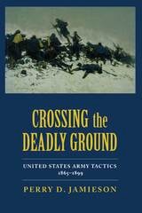 cover of Crossing the Deadly Ground: United States Army Tactics, 1865–1899