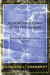 cover of European Metals in Native Hands: Rethinking Technological Change 1640-1683