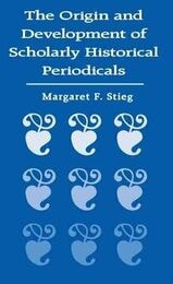 cover of The Origin and Development of Scholarly Historical Periodicals