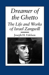 cover of Dreamer of the Ghetto: The Life and Works of Israel Zangwill