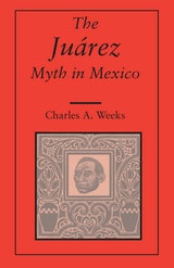 cover of The Juarez Myth In Mexico