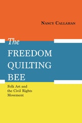cover of The Freedom Quilting Bee: Folk Art and the Civil Rights Movement