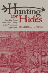 cover of Hunting for Hides: Deerskins, Status, and Cultural Change in the Protohistoric Appalachians