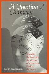 cover of A Question of Character: Scientific Racism and the Genres of American Fiction, 1892-1912