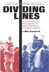 cover of Dividing Lines: Municipal Politics and the Struggle for Civil Rights in Montgomery, Birmingham, and Selma