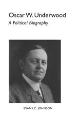 cover of Oscar W. Underwood: A Political Biography