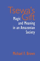 cover of Tsewa's Gift: Magic and Meaning in an Amazonian Society