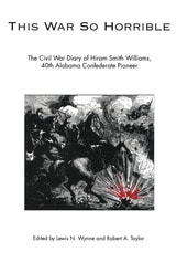 cover of This War So Horrible: The Civil War Diary of Hiram Smith Williams, 40th Alabama Confederate Pioneer