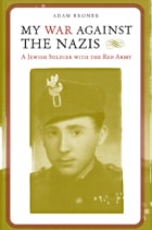 cover of My War against the Nazis: A Jewish Soldier with the Red Army