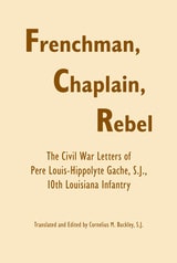 cover of Frenchman, Chaplain, Rebel: The Civil War Letters of Pere Louis-Hippoltye Gache, 10th Louisiana Infantry