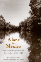 cover of Alone in Mexico: The Astonishing Travels of Karl Heller, 1845–1848