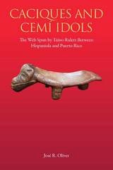 cover of Caciques and Cemi Idols: The Web Spun by Taino Rulers Between Hispaniola and Puerto Rico
