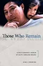 cover of Those Who Remain: A Photographer's Memoir of South Carolina Indians