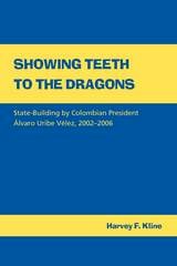 cover of Showing Teeth to the Dragons: State-building by Colombian President Álvaro Uribe Vélez, 2002–2006