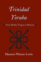 cover of Trinidad Yoruba: From Mother-Tongue to Memory
