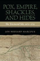 cover of Pox, Empire, Shackles, and Hides: The Townsend Site, 1670-1715