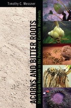 cover of Acorns and Bitter Roots: Starch Grain Research in the Prehistoric Eastern Woodlands