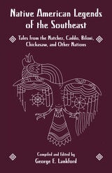 cover of Native American Legends of the Southeast: Tales from the Natchez, Caddo, Biloxi, Chickasaw, and Other Nations