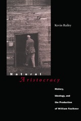 cover of Natural Aristocracy: History, Ideology, and the Production of William Faulkner