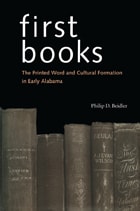 cover of First Books: The Printed Word and Cultural Formation in Early Alabama