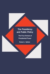 cover of The Presidency and Public Policy: The Four Arenas of Presidential Power