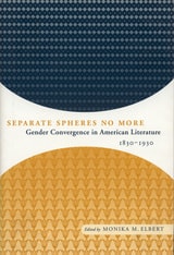 cover of Separate Spheres No More: Gender Convergence in American Literature, 1830-1930