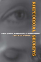 cover of Rhetorical Secrets: Mapping Gay Identity and Queer Resistance in Contemporary America