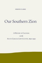 cover of Our Southern Zion: A History of Calvinism in the South Carolina Low Country, 1690-1990