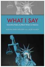 cover of What I Say: Innovative Poetry by Black Writers in America