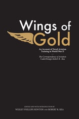 cover of Wings of Gold: An Account of Naval Aviation Training in World War II, The Correspondence of Aviation Cadet/Ensign Robert R. Rea