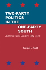 cover of Two-Party Politics in the One-Party South: Alabama's Hill Country, 1874–1920