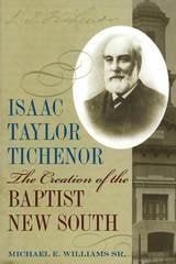 cover of Isaac Taylor Tichenor: The Creation of the Baptist New South