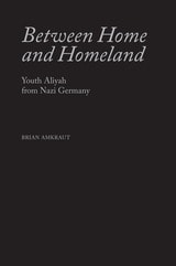 cover of Between Home and Homeland: Youth Aliyah from Nazi Germany