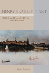 cover of Henry Bradley Plant: Gilded Age Dreams for Florida and a New South