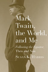 cover of Mark Twain, the World, and Me: "Following the Equator," Then and Now