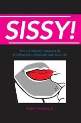cover of Sissy!: The Effeminate Paradox in Postwar US Literature and Culture