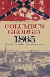 cover of Columbus, Georgia, 1865: The Last True Battle of the Civil War