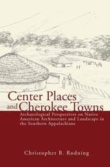 cover of Center Places and Cherokee Towns: Archaeological Perspectives on Native American Architecture and Landscape in the Southern Appalachians