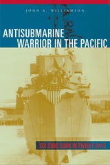 cover of Antisubmarine Warrior in the Pacific: Six Subs Sunk in Twelve Days