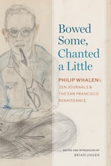 cover of Bowed Some, Chanted a Little: Philip Whalen's Zen Journals and the San Francisco Renaissance
