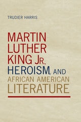 cover of Martin Luther King Jr., Heroism, and African American Literature