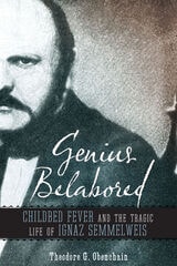 cover of Genius Belabored: Childbed Fever and the Tragic Life of Ignaz Semmelweis