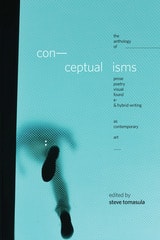 cover of Conceptualisms: The Anthology of Prose, Poetry, Visual, Found, E- & Hybrid Writing as Contemporary Art
