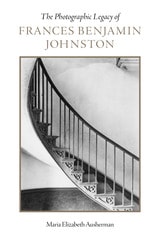 cover of The Photographic Legacy of Frances Benjamin Johnston